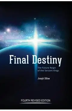 Final Destiny: The Future Reign of The Servant Kings: Fourth Revised Edition - Th D. Joseph C. Dillow