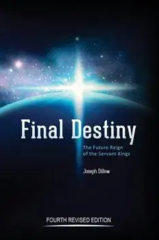 Final Destiny: The Future Reign of the Servant Kings: Fourth Revised Edition, Hardcover/Th D. Joseph Dillow