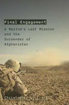 Final Engagement. A Marine's Last Mission and the Surrender of Afghanistan, Hardback/Christopher L. Izant