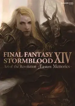 Final Fantasy Xiv: Stormblood -- The Art Of The Revolution - Eastern Memories-, Paperback/Square Enix