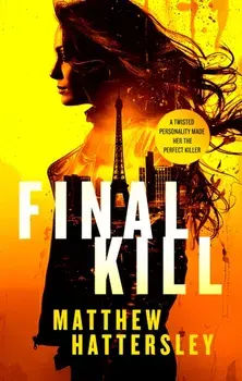 Final Kill. an assassination thriller with an unexpected twist, Paperback/Matthew Hattersley