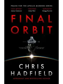 Final Orbit. an action-packed space thriller from astronaut and bestselling author Chris Hadfield, Hardback/Chris Hadfield