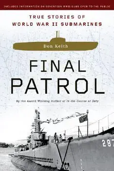 Final Patrol: True Stories of World War II Submarines, Paperback/Don Keith