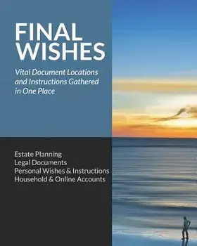 Final Wishes: Estate Planning - Legal Documents - Personal Wishes & Instructions - Household and Online Accounts, Paperback/Simple Start Guides