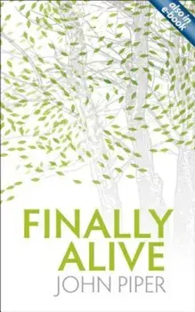 Finally Alive: What Happens When We Are Born Again', Paperback/John Piper