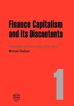 Finance Capitalism and Its Discontents, Paperback/Michael Hudson