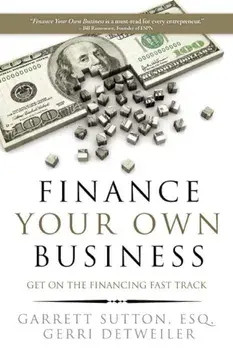 Finance Your Own Business: Get on the Financing Fast Track, Paperback/Garrett Sutton