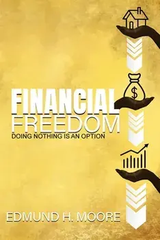 Financial Freedom: Doing Nothing Is An Option, Paperback/Edmund H. Moore