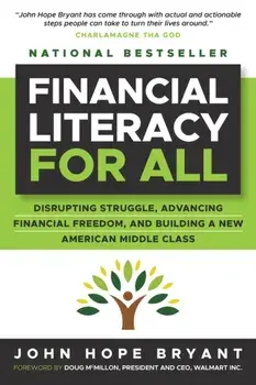 Financial Literacy for All. Disrupting Struggle, Advancing Financial Freedom, and Building a New American Middle Class, Paperback/John Hope Bryant