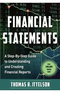 Financial Statements: A Step-By-Step Guide to Understanding and Creating Financial Reports (Over 200,000 Copies Sold!) - Thomas Ittelson