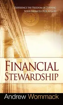 Financial Stewardship: Experience the Freedom of Turning Your Finances Over to God, Hardcover/Andrew Wommack