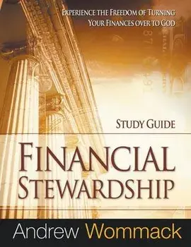 Financial Stewardship Study Guide: Experience the Freedom of Turning Your Finances Over to God, Paperback/Andrew Wommack