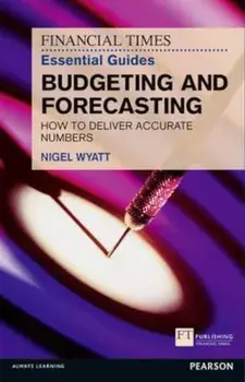 Financial Times Essential Guide to Budgeting and Forecasting, Paperback/Nigel Wyatt