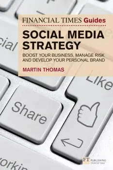 Financial Times Guide to Social Media Strategy. Boost your business, manage risk and develop your personal brand, Paperback/Martin Thomas