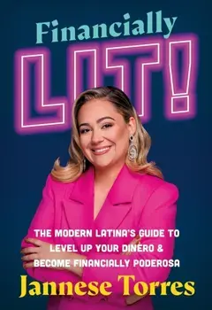 Financially Lit!. The Modern Latina's Guide to Level Up Your Dinero & Become Financially Poderosa, Paperback/Jannese Torres