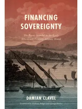 Financing Sovereignty. The Poyais Scandal in the Early Nineteenth-Century Atlantic World, New ed, Paperback/Damian Clavel