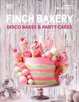 Finch Bakery Disco Bakes and Party Cakes, Hardback/Rachel Finch