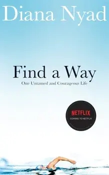Find a Way. One Untamed and Courageous Life, Paperback/Diana Nyad