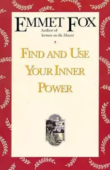 Find and Use Your Inner Power, Paperback/Emmet Fox