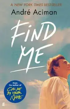 Find Me. A TOP TEN SUNDAY TIMES BESTSELLER, Paperback/Andre Aciman