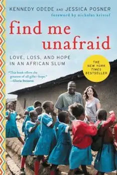 Find Me Unafraid: Love, Loss, and Hope in an African Slum, Paperback/Kennedy Odede