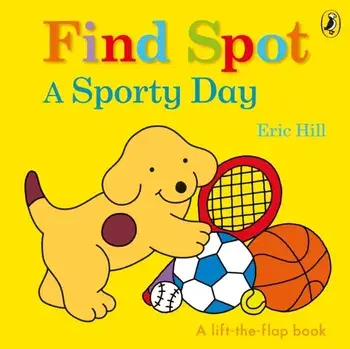 Find Spot: A Sporty Day. A Lift-the-Flap Story, Board book/Eric Hill