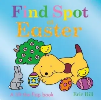 Find Spot at Easter, Board book/Eric Hill