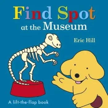 Find Spot at the Museum, Hardcover/Eric Hill