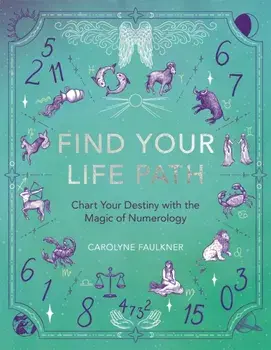 Find Your Life Path. Chart Your Destiny with the Magic of Numerology, Paperback/Carolyne Faulkner