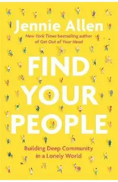 Find Your People: Building Deep Community in a Lonely World - Jennie Allen