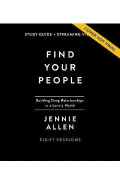 Find Your People Study Guide Plus Streaming Video: Building Deep Community in a Lonely World - Jennie Allen