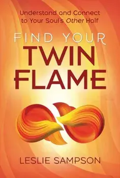 Find Your Twin Flame. Understand and Connect to Your Soul's Other Half, Paperback/Leslie Sampson