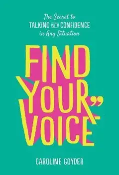 Find Your Voice. The Secret to Talking with Confidence in Any Situation, Paperback/Caroline Goyder