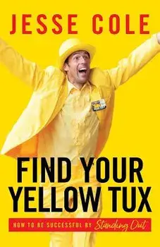 Find Your Yellow Tux: How to Be Successful by Standing Out, Paperback/Jesse Cole