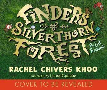 Finders of Silverthorn Forest: The Lost Treasures. A beautifully illustrated and heartwarming adventure in the spirit of classic children's stories, Paperback/Rachel Chivers Khoo