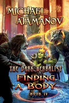 Finding a Body (The Dark Herbalist Book IV): LitRPG series, Paperback/Michael Atamanov