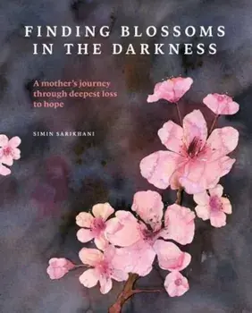 Finding Blossoms in the Darkness, Paperback/Simin Sarikhani