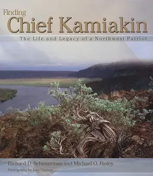 Finding Chief Kamiakin: The Life and Legacy of a Northwest Patriot, Paperback/Richard D. Scheuerman