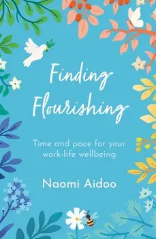 Finding Flourishing. Time and pace for your work-life wellbeing, New ed, Paperback/Naomi Aidoo