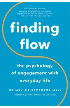 Finding Flow: The Psychology of Engagement with Everyday Life - Mihaly Csikszentmihalyi