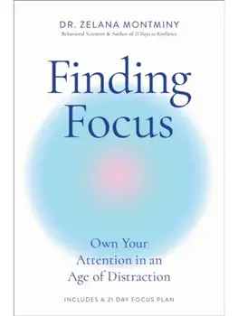 Finding Focus. Own Your Attention in an Age of Distraction, Paperback/Dr Zelana Montminy
