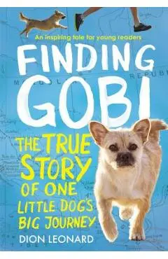 Finding Gobi: Young Reader's Edition: The True Story of One Little Dog's Big Journey - Dion Leonard