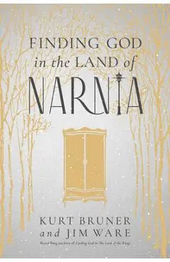 Finding God in the Land of Narnia - Kurt Bruner