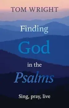 Finding God in the Psalms, Paperback/Tom Wright