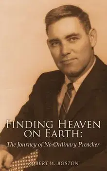 Finding Heaven on Earth: The Journey of No Ordinary Preacher, Hardcover/Robert W. Boston