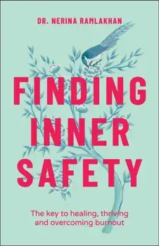 Finding Inner Safety: The Key to Healing, Thriving , and Overcoming Burnout, Paperback/N Ramlakhan