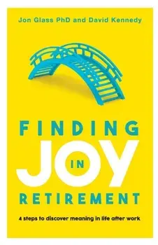 Finding Joy in Retirement: 4 steps to discover meaning in life after work, Paperback/Jon Glass