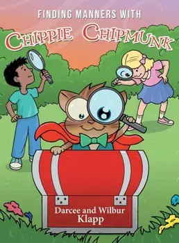 Finding Manners with Chippie Chipmunk, Hardback/Darcee and Wilbur Klapp