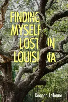 Finding Myself Lost in Louisiana, Paperback/Keagan LeJeune