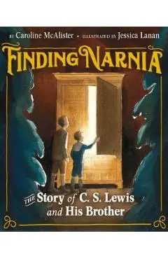 Finding Narnia: The Story of C. S. Lewis and His Brother - Caroline Mcalister